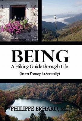 Being: A Hiking Guide Through Life: From Frenzy to Serenity