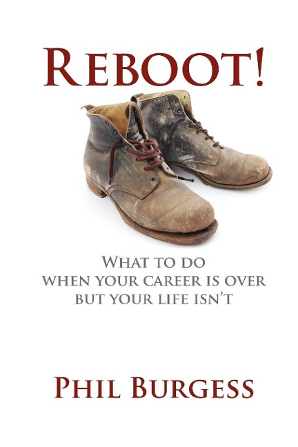 Reboot!: What to do when your career is over but your life isnt