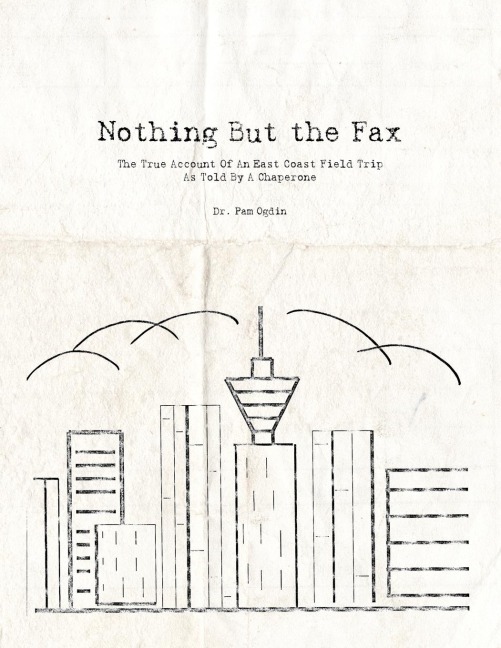 Nothing But the Fax: The True Account Of An East Coast Field Trip As Told By A Chaperone
