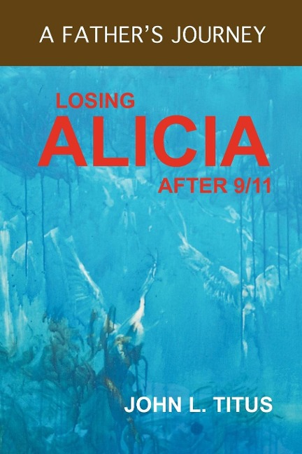 Losing Alicia: A Fathers Journey After 9/11