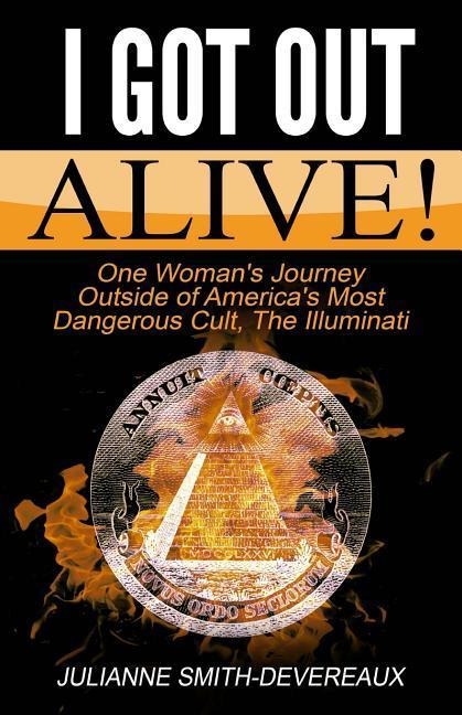 I Got Out Alive!: One Womans Journey Outside of Americas Most Dangerous Cult, The Illuminati