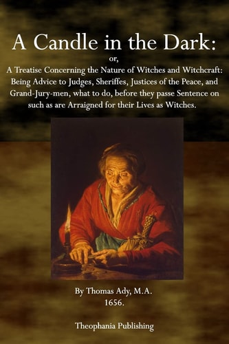 A Candle in the Dark A Treatise Concerning the Nature of Witches and Witchcraft