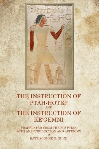 The Instruction of Ptah Hotep And The Instruction of Ke'Gemni