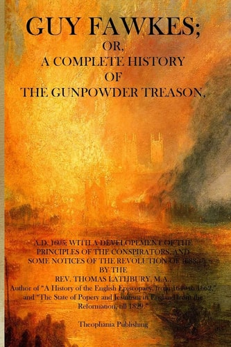 Guy Fawkes A Complete History of the Gunpowder Treason