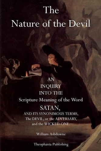 The Nature of the Devil An Inquiry Into the Scripture Meaning of the Word Satan