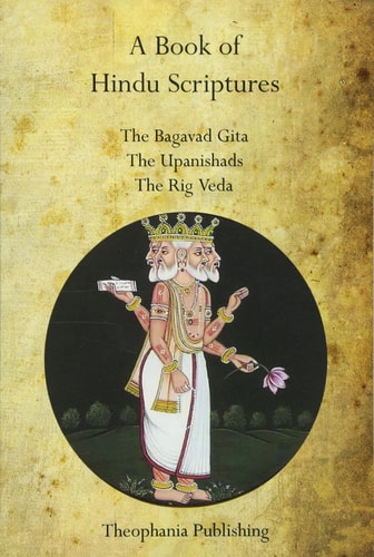 A Book of Hindu Scriptures The Bagavad Gita, the Upanishads, the Rig - Veda