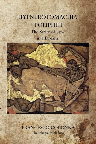 Hypnerotomachia Poliphili The Strife of Love in a Dream.