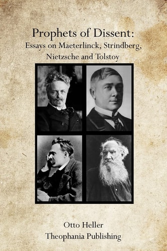 Prophets of Dissent Essays on Maeterlinck, Strindberg, Nietzsche and Tolstoy