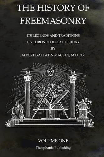 The History of Freemasonry Volume 1 Its Legends and Traditions, Its Chronological History