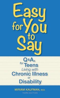 Easy for You to Say: Q&As for Teens Living with Chronic Illness or Disability