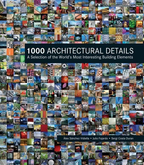 1000 Architectural Details: A Selection of the Worlds Most Interesting Building Elements