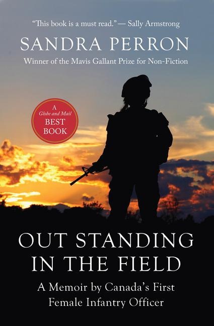 Out Standing in the Field: A Memoir by Canadas First Female Infantry Officer