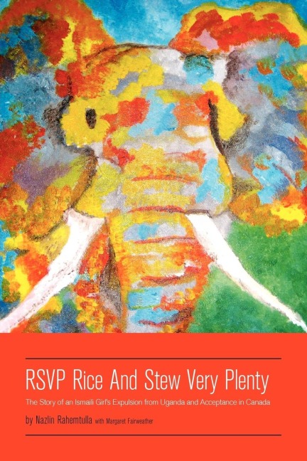 RSVP Rice and Stew Very Plenty: The Story of an Ismaili Girls Expulsion from Uganda and Acceptance in Canada