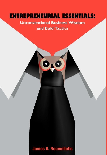 Entrepreneurial Essentials: Unconventional Business Wisdom and Bold Tactics