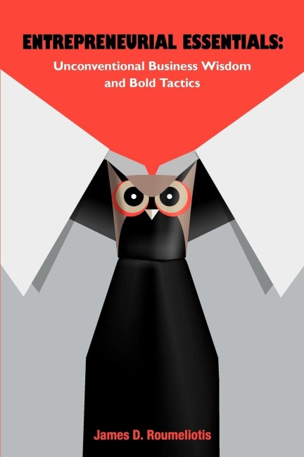Entrepreneurial Essentials: : Unconventional Business Wisdom and Bold Tactics