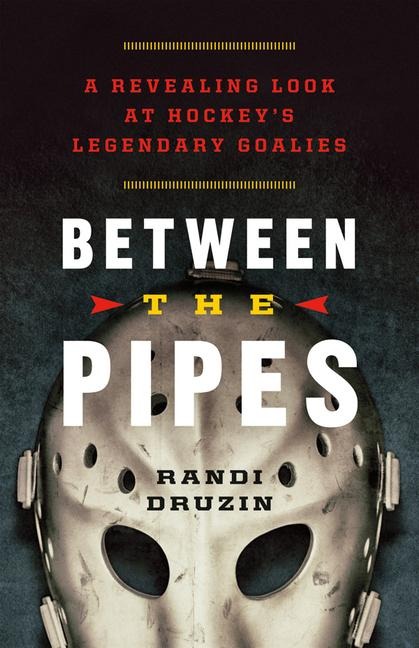 Between the Pipes: A Revealing Look at Hockeys Legendary Goalies