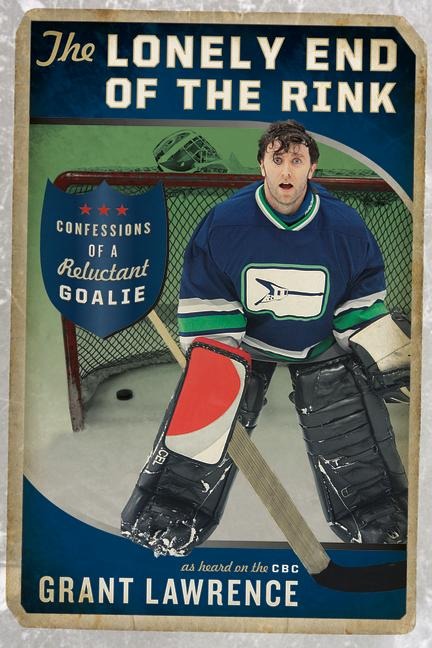 The Lonely End of the Rink: Confessions of a Reluctant Goalie