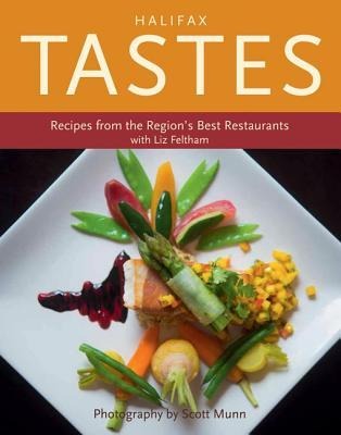 Halifax Tastes: Recipes from the Regions Best Restaurants