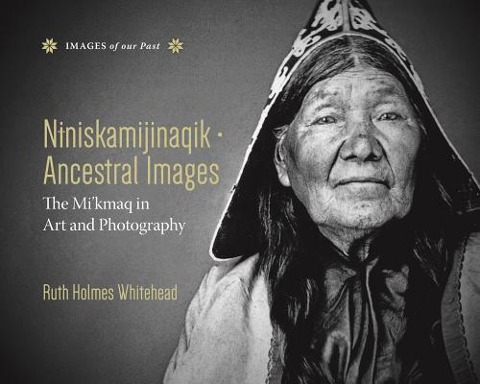 Niniskamijinaqik / Ancestral Images: The Mi'kmaq in Art and Photography