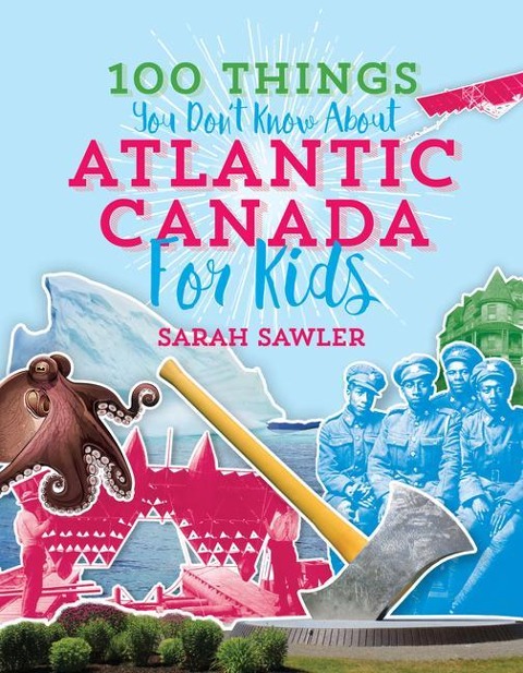 100 Things You Dont Know about Atlantic Canada (for Kids)