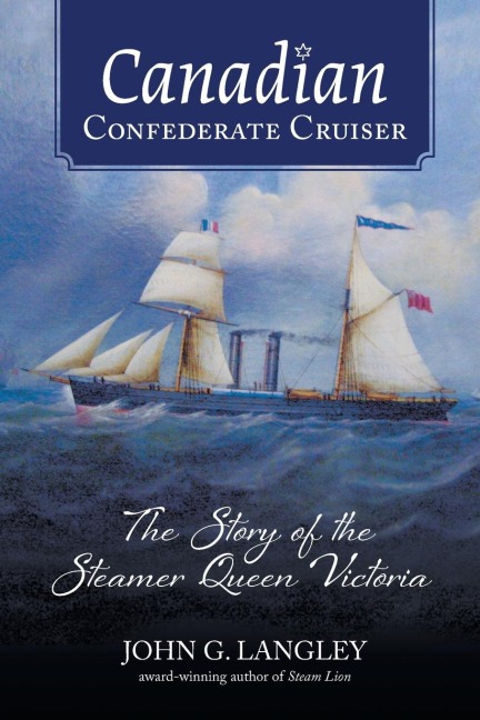 Canadian Confederate Cruiser: The Story of the Steamer Queen Victoria