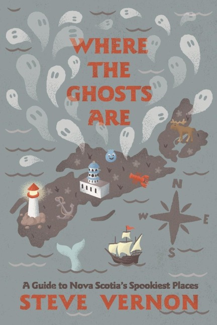 Where the Ghosts Are: A Guide to Nova Scotias Spookiest Places
