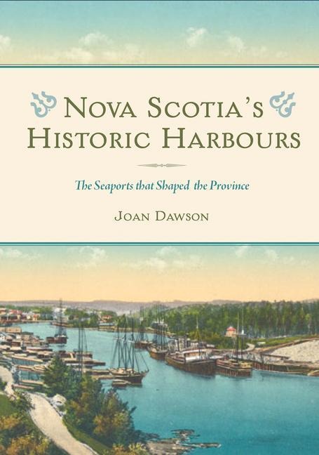Nova Scotias Historic Harbours: The Seaports That Shaped the Province