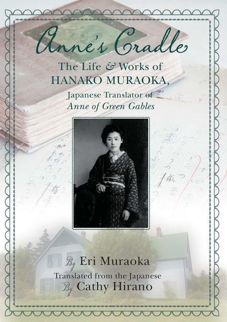 Annes Cradle: The Life and Works of Hanako Muraoka, Japanese Translator of Anne of Green Gables