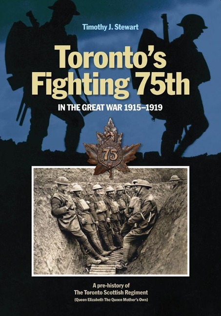 Toronto's Fighting 75th in the Great War 1915-1919: A Prehistory of the Toronto Scottish Regiment (Queen Elizabeth the Queen Mother's Own)