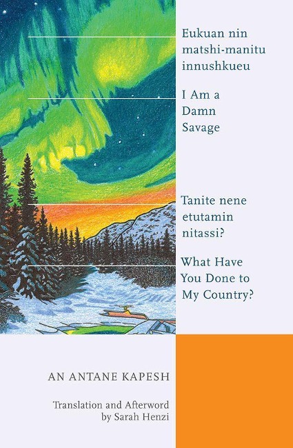 I Am a Damn Savage; What Have You Done to My Country? / Eukuan Nin Matshi-Manitu Innushkueu; Tanite Nene Etutamin Nitassi?