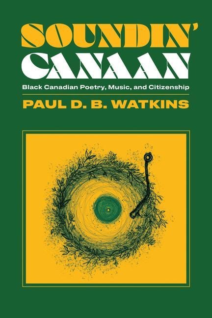 Soundin' Canaan: Black Canadian Poetry, Music, and Citizenship