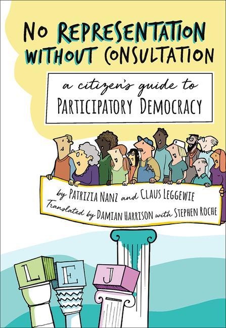 No Representation Without Consultation: A Citizens Guide to Participatory Democracy