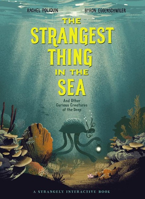 The Strangest Thing in The Sea: And Other Curious Creatures of the Deep