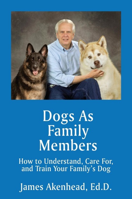 Dogs As Family Members: How to Understand, Care For, and Train Your Familys Dog
