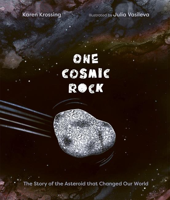One Cosmic Rock: The Story of the Asteroid That Changed Our World