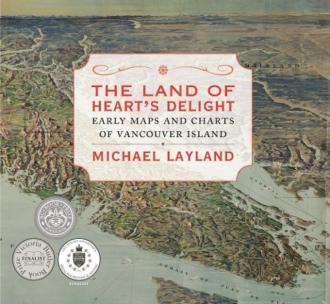 The Land of Hearts Delight: Early Maps and Charts of Vancouver Island