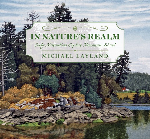 In Natures Realm: Early Naturalists Explore Vancouver Island