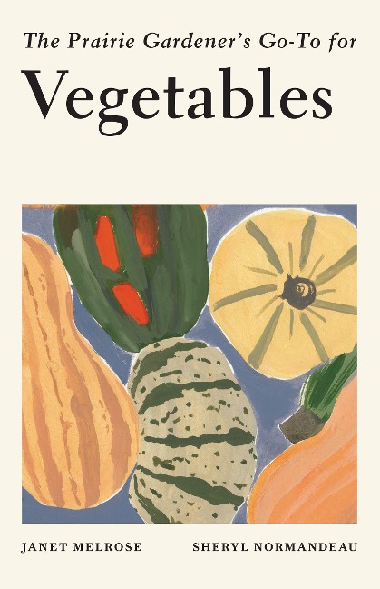 The Prairie Gardeners Go-To for Vegetables