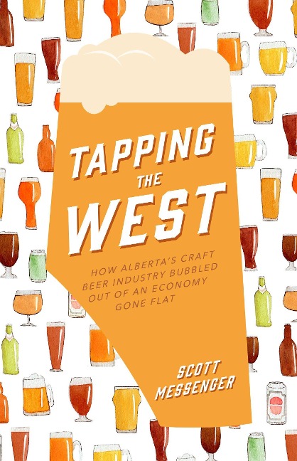 Tapping the West: How Albertas Craft Beer Industry Bubbled Out of an Economy Gone Flat