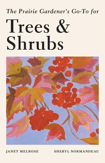 The Prairie Gardeners Go-To Guide for Trees and Shrubs