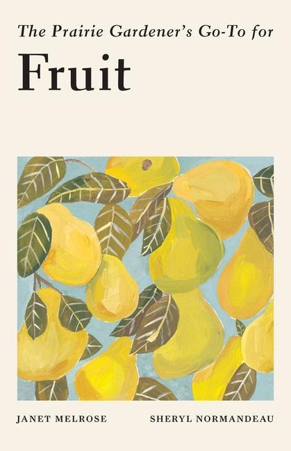 The Prairie Gardeners Go-To for Fruit