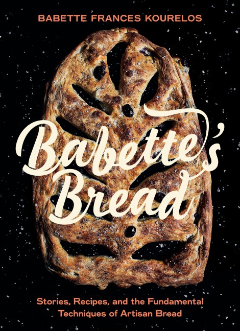 Babettes Bread: Stories, Recipes, and the Fundamental Techniques of Artisan Bread