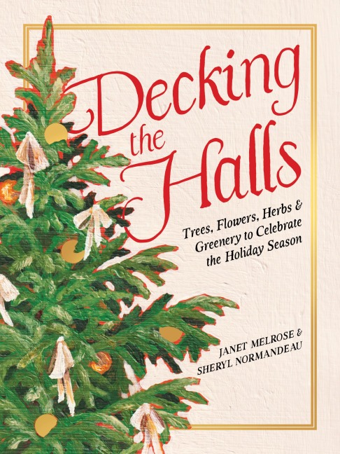 Decking the Halls: Trees, Flowers, Herbs & Greenery to Celebrate the Holiday Season