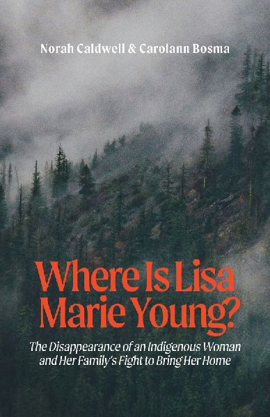 Where Is Lisa Marie Young?: The Disappearance of an Indigenous Woman and Her Family's Fight to Bring Her Home