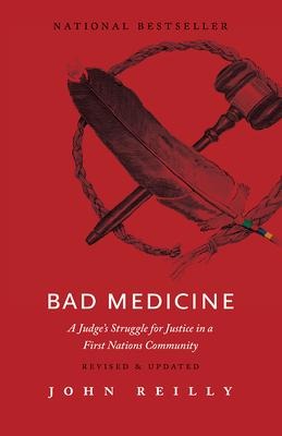 Bad Medicine - Revised & Updated: A Judges Struggle for Justice in a First Nations Community - Revised & Updated