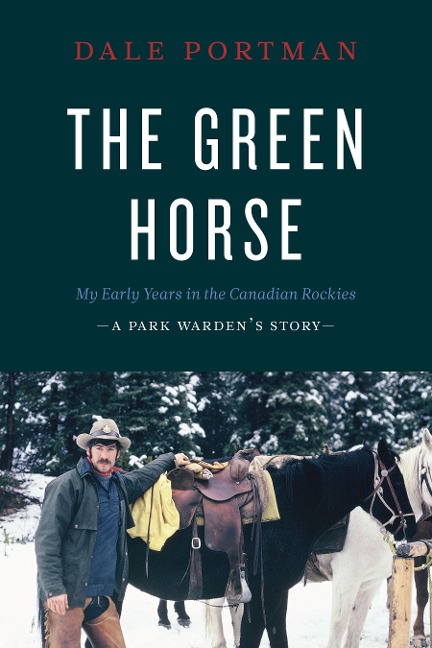 The Green Horse: My Early Years in the Canadian Rockies - A Park Wardens Story