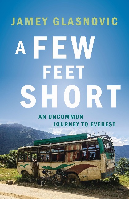 A Few Feet Short: An Uncommon Journey to Everest
