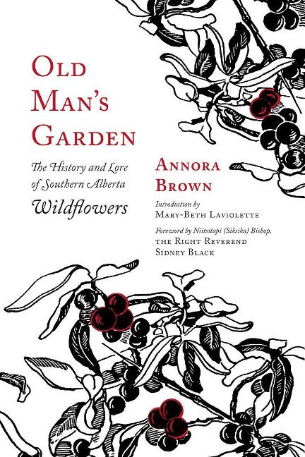 Old Mans Garden: The History and Lore of Southern Alberta Wildflowers