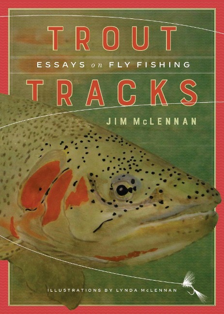 Trout Tracks: Essays on Fly Fishing