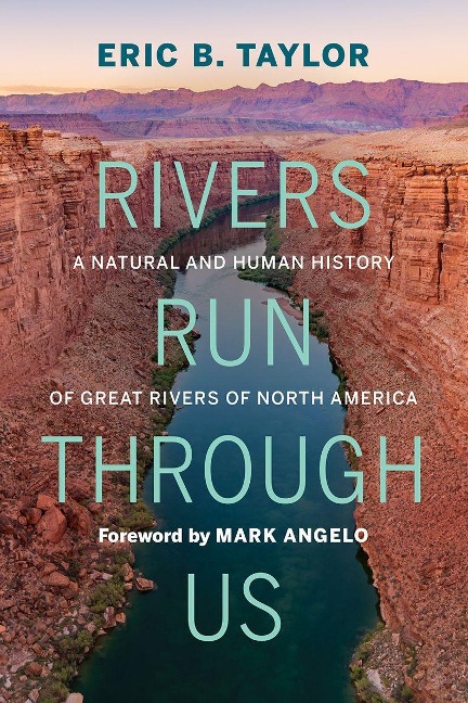 Rivers Run Through Us: A Natural and Human History of Great Rivers of North America